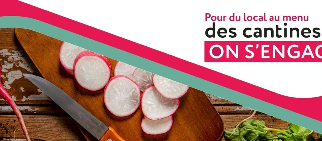 Pour du local au menu des cantines, on s’engage !